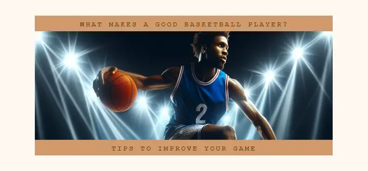 what makes a good basketball player