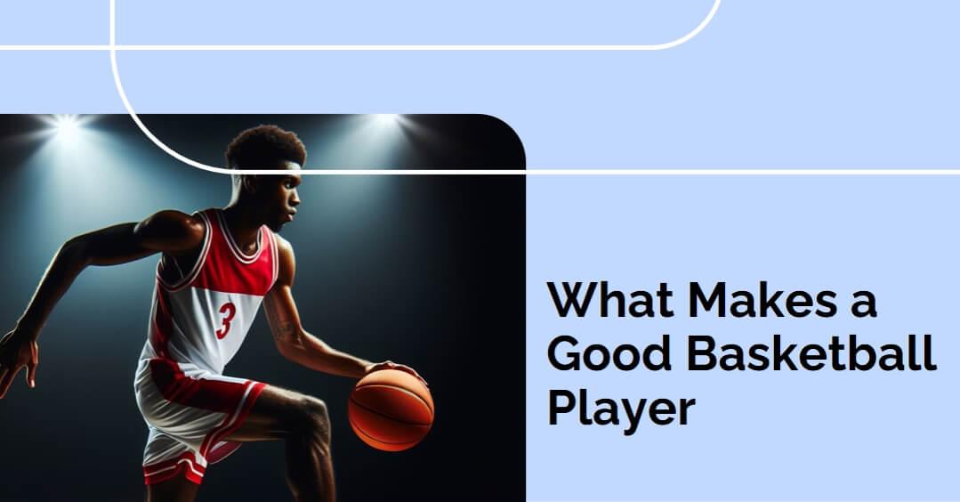 what makes a good basketball player
