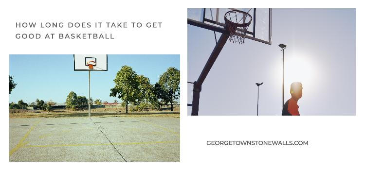 how long does it take to get good at basketball