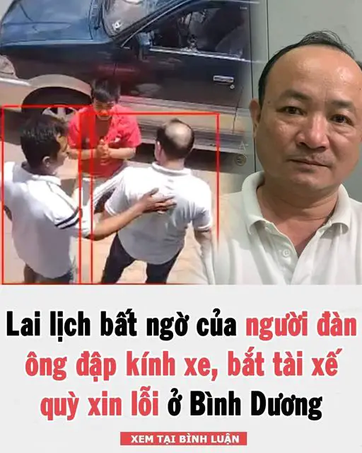 Lai lịch bất ngờ của người đàn ông đập kính xe, bắt tài xế quỳ xin lỗi ở Bình Dương