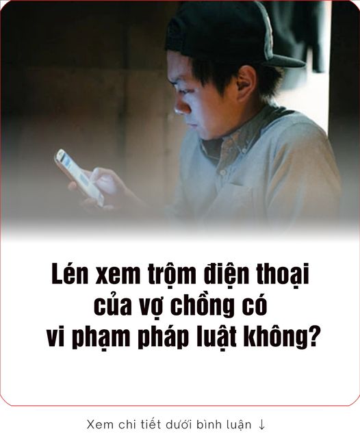 Lén xem trộm điện thoại của vợ chồng thì có vi phạm pháp luật không?