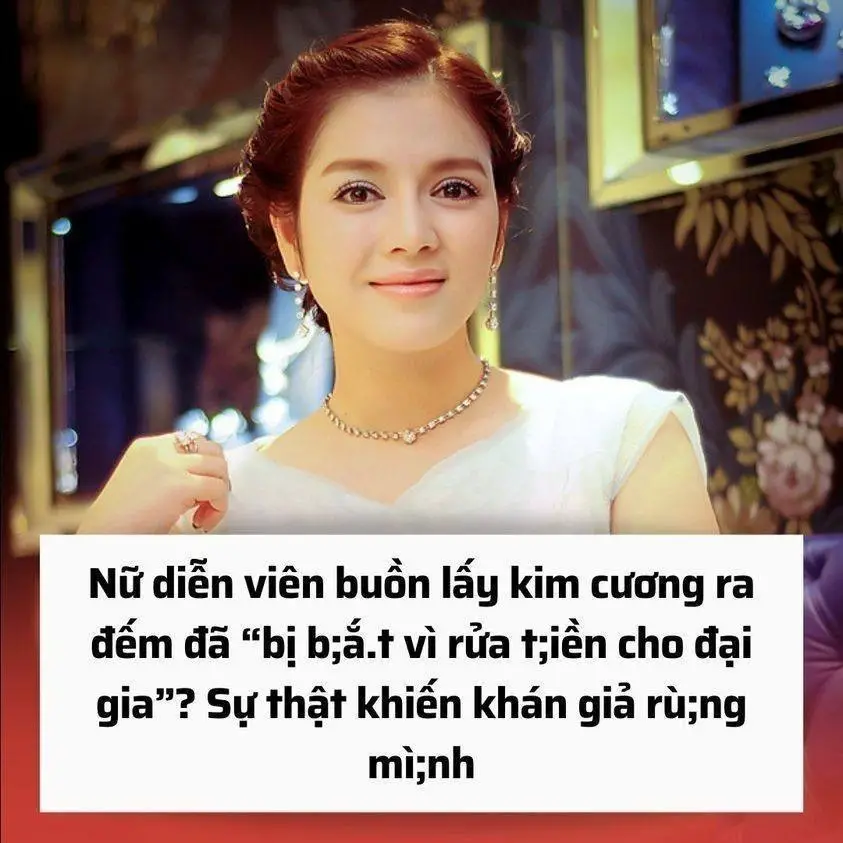 Nữ diễn viên buồn lấy kim cương ra đếm đã “bị b;ắ.t vì rửa t;iền cho đại gia”? Sự thật khiến khán giả rù;ng mì;nh