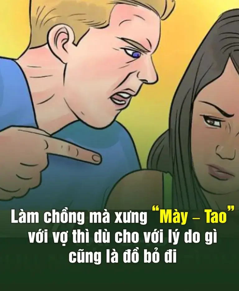 Làm chồng mà xưng “Mày – Tao” với vợ thì dù cho với lý do gì cũng là đồ bỏ đi