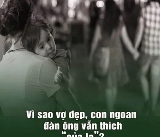 Vì sao vợ đẹp, con ngoan đàn ông vẫn thích “của lạ”?