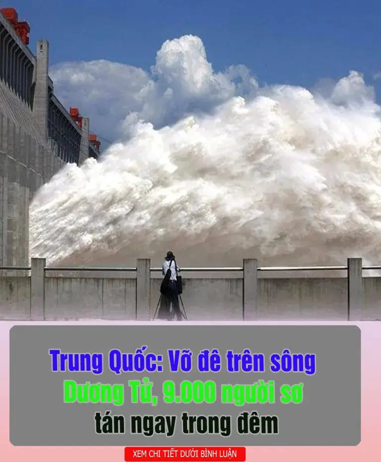 Trung Quốc: Vỡ đê trên sông Dương Tử, 9.000 người sơ tán ngay trong đêm