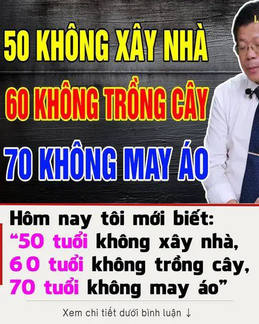 Các cụ nói: ’50 tuổi không xây nhà, 60 tuổi không trồng cây, 70 tuổi không may áo’, nghĩa là gì?