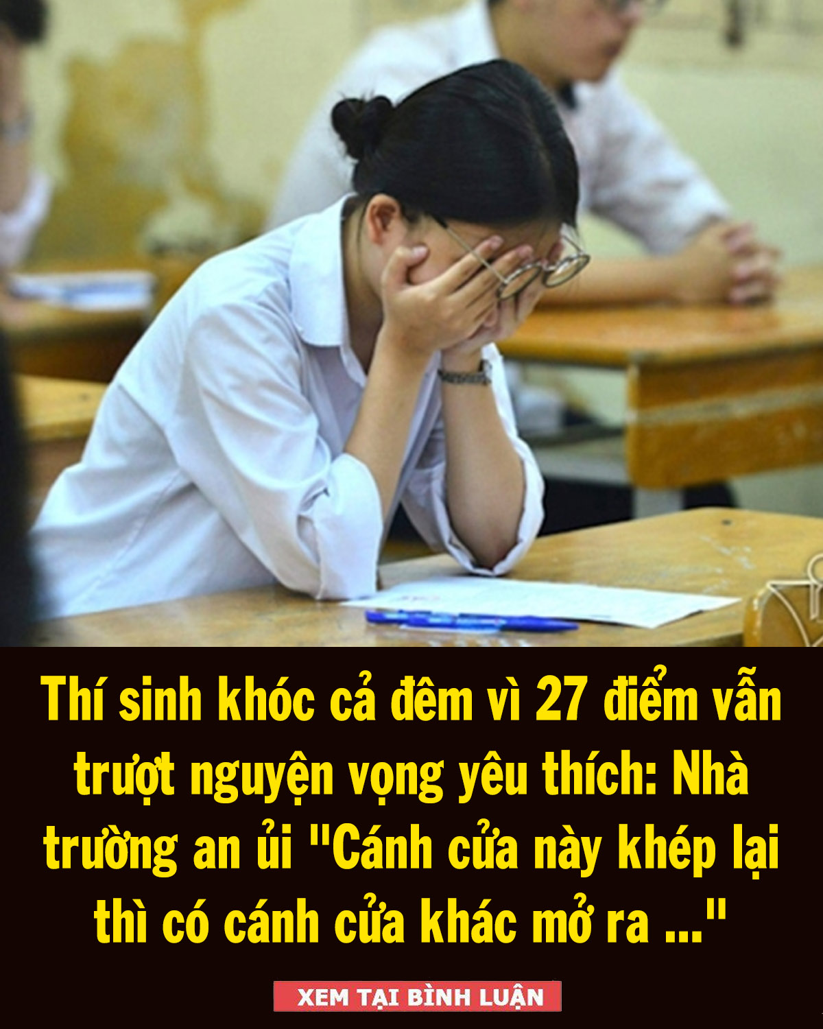 Thí sinh khóc cả đêm vì 27 điểm vẫn trượt nguyện vọng yêu thích: Nhà trường nói gì?