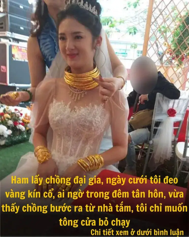 Ham lấy chồng đại gia, ngày cưới tôi đeo vàng kín cổ, ai ngờ trong đêm tân hôn, vừa thấy chồng bước ra từ nhà tắm, tôi chỉ muốn tông cửa bỏ chạy