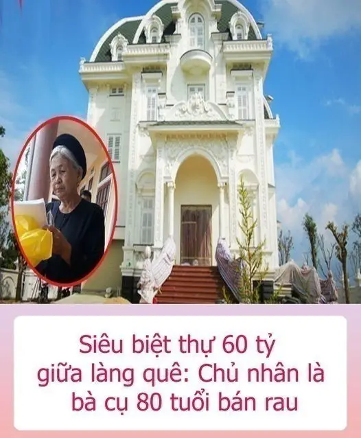 Siêu biệt thự 60 tỷ giữa làng quê: Chủ nhân là bà cụ 80 tuổi bán rau