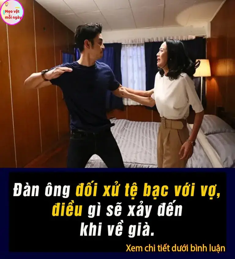 Đàn ông đối xử tệ bạc với vợ, điều gì sẽ xảy đến khi về già.