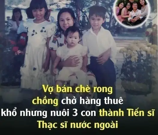 Vợ bán chè rong, chồng chở hàng thuê, khổ nhưng nuôi 3 con thành Tiến sĩ, Thạc sĩ nước ngoài