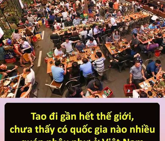 Tao đi gần hết thế giới, chưa thấy có quốc gia nào nhiều quán nhậu như ở Việt Nam