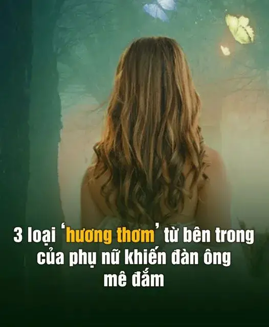 3 loại ”hương thơm” từ bên trong của phụ nữ khiến đàn ông mê đắm, muốn tôn thờ cả đời