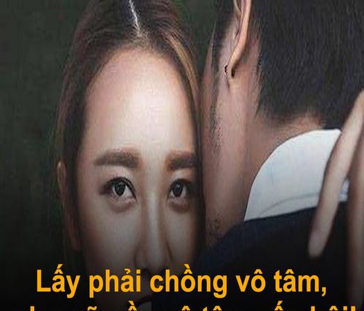 Lấy phải chồng vô tâm, phụ nữ cần vô tâm gấp bội!