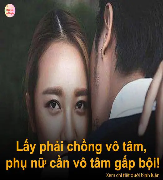 Lấy phải chồng vô tâm, phụ nữ cần vô tâm gấp bội!