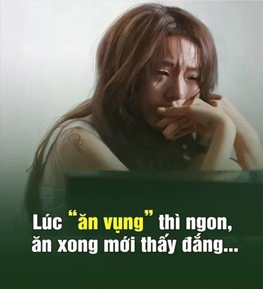 Lúc “ăn vụng” thì ngon, ăn xong mới thấy đắng…