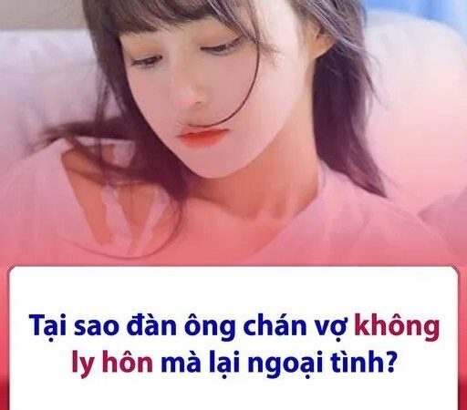 Tại Sao Đàn Ông Chán Vợ Không L.Y Hôn Mà Lại Ng.O.Ạ.I Tình? 5 Người Đàn Ông Thú Nhận Sự Thực