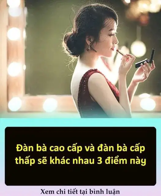 Đàn bà cao cấp và đàn bà cấp thấp sẽ khác nhau 3 điểm пày