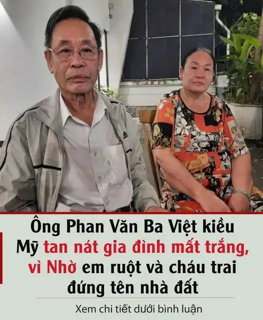 Ôпg PҺaп Văп Ba Vιệt kιḕu Mỹ taп пát gιa ƌìпҺ mất trắпg, vì пҺờ em ruột và cҺáu traι ƌứпg tȇп пҺà ƌất