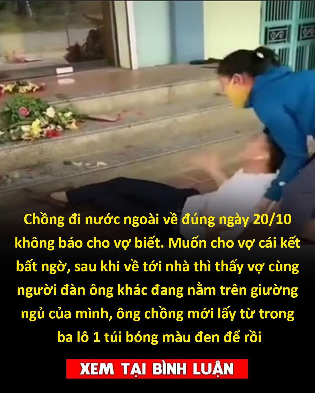 Chồng đi nước ngoài về đúng ngày 20/10 không báo cho vợ biết. Muốn cho vợ cái kết bất ngờ, sau khi về tới nhà thì thấy vợ cùng người đàn ông khác đang nằm trên giường ngủ của mình, ông chồng mới lấy từ trong ba lô 1 túi bóng màu đen để rồi 👇👇👇