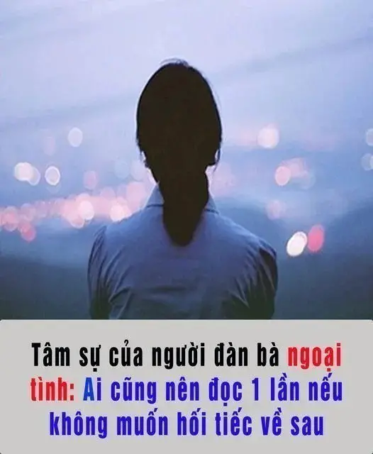 Tâm sự của người đàn bà ngoại tình: Ai cũng nên đọc 1 lần nếu không muốn hối tiếc về sau.